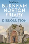 Burnham Norton Friary after the Dissolution