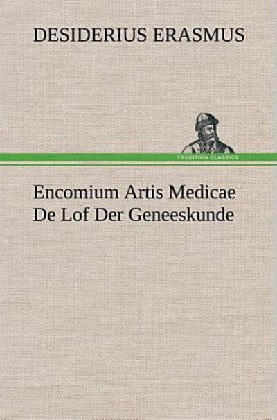Encomium Artis Medicae De Lof Der Geneeskunde