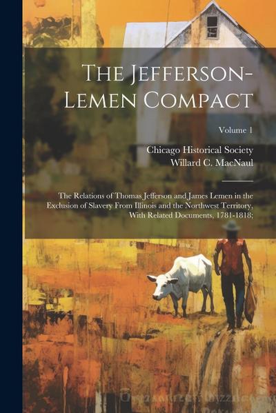 The Jefferson-Lemen Compact; the Relations of Thomas Jefferson and James Lemen in the Exclusion of Slavery From Illinois and the Northwest Territory