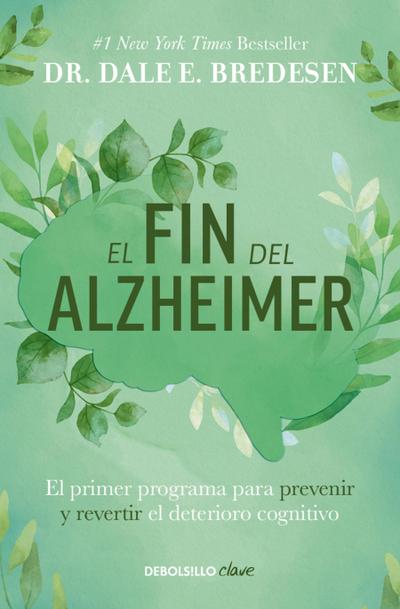 El Fin del Alzheimer: El Primer Programa Para Prevenir Y Revertir El Deterioro Cognitivo / The End of Alzheimer’s: The First Program to Prevent and Reverse