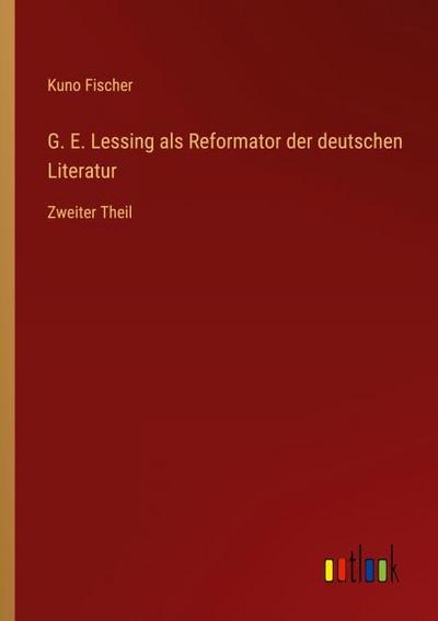 G. E. Lessing als Reformator der deutschen Literatur