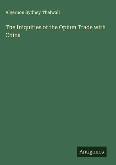 The Iniquities of the Opium Trade with China