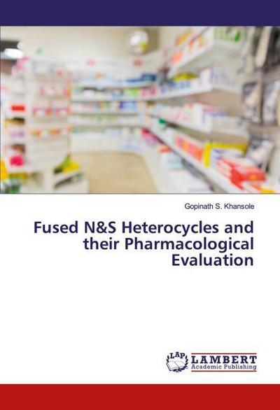 Fused N&S Heterocycles and their Pharmacological Evaluation