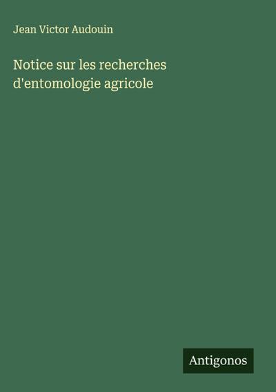 Notice sur les recherches d’entomologie agricole