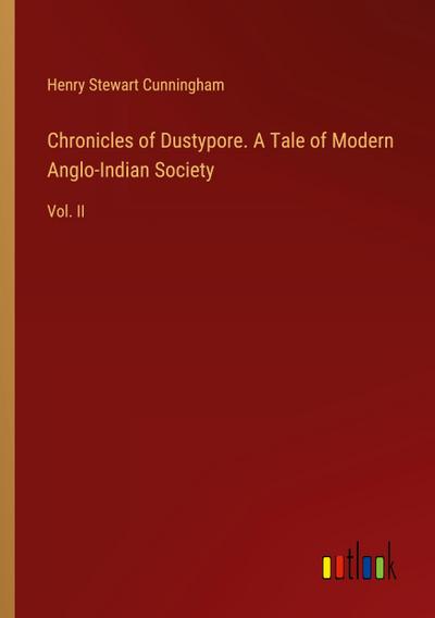 Chronicles of Dustypore. A Tale of Modern Anglo-Indian Society