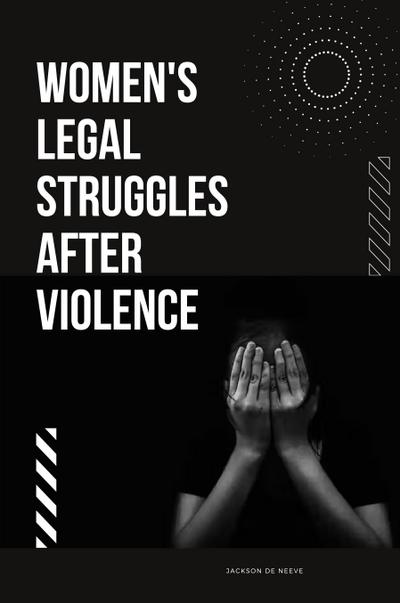 Women’s Legal Struggles After Violence