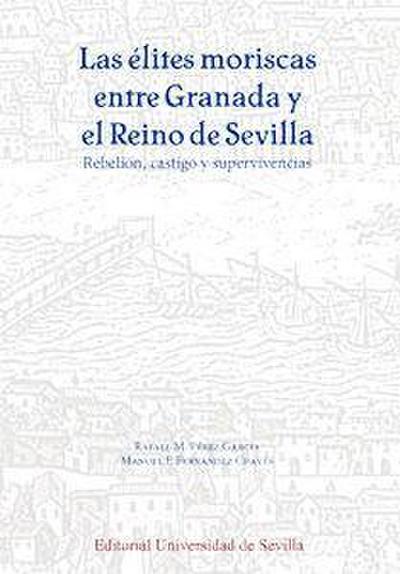 Las élites moriscas entre Granada y el reino de Sevilla : rebelión, castigo y supervivencias