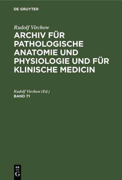 Rudolf Virchow: Archiv für pathologische Anatomie und Physiologie und für klinische Medicin. Band 71