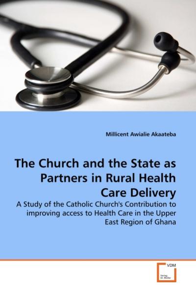 The Church and the State as Partners in Rural Health Care Delivery - Millicent Awialie Akaateba