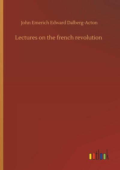 Lectures on the french revolution