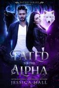 Fated To The Alpha (Fated Series, #1)