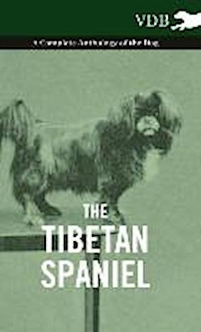 The Tibetan Spaniel - A Complete Anthology of the Dog