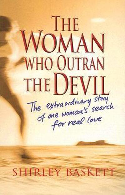 The Woman Who Outran the Devil: The Extraordinary Story of One Woman’s Search for Real Love