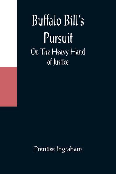 Buffalo Bill’s Pursuit; Or, The Heavy Hand of Justice