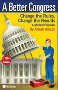 A Better Congress: Change the Rules, Change the Results