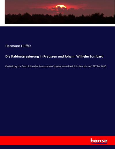 Die Kabinetsregierung in Preussen und Johann Wilhelm Lombard