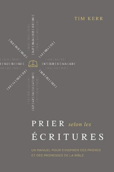 Prier selon les Écritures: Un manuel pour s’inspirer des prières et des promesses de la Bible