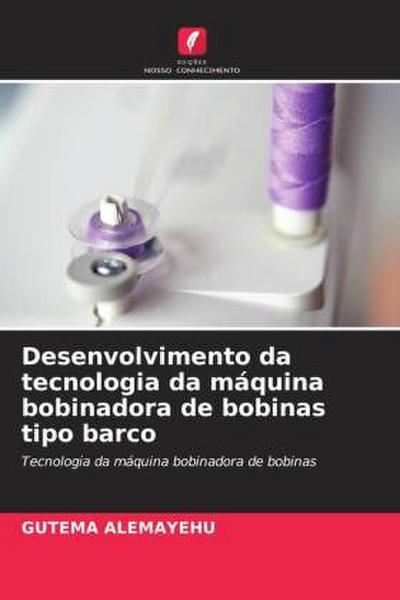 Desenvolvimento da tecnologia da máquina bobinadora de bobinas tipo barco