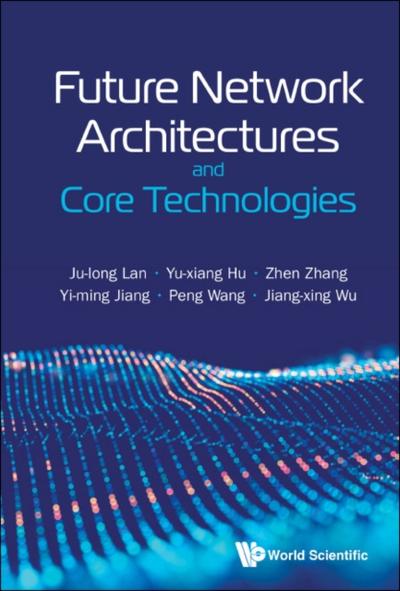 FUTURE NETWORK ARCHITECTURES AND CORE TECHNOLOGIES