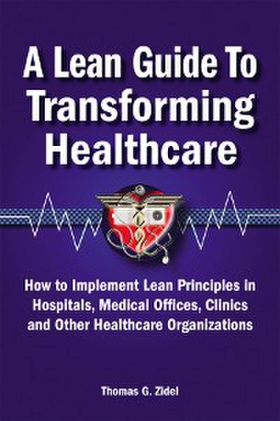 A Lean Guide to Transforming Healthcare (eBook, EPUB) - Tom Zidel