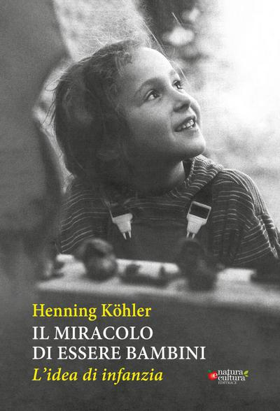 Il miracolo di essere bambini. L’idea di infanzia