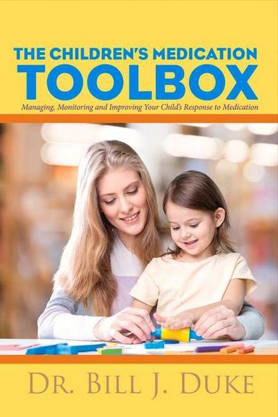 Children’s Medication Toolbox: Managing, Monitoring and Improving Your Child’s Response to Medication