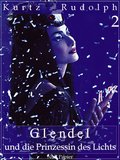 Glendel und die Prinzessin des Lichts -  Teil 2 von 2 - Mareile Kurtz