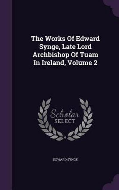 The Works Of Edward Synge, Late Lord Archbishop Of Tuam In Ireland, Volume 2