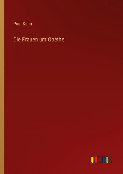 Die Frauen um Goethe