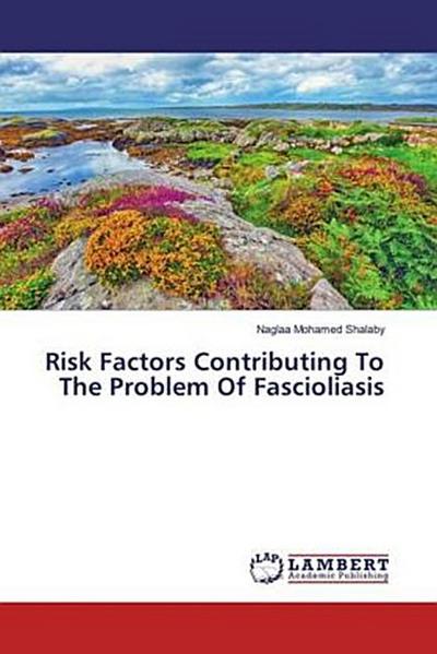 Risk Factors Contributing To The Problem Of Fascioliasis