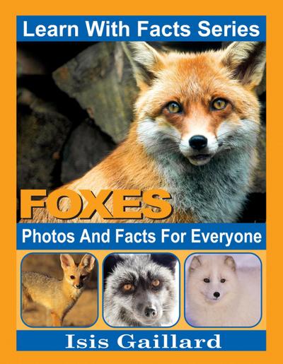 Foxes Photos and Facts for Everyone (Learn With Facts Series, #16)