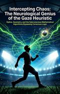 Intercepting Chaos: The Neurological Genius of the Gaze Heuristic