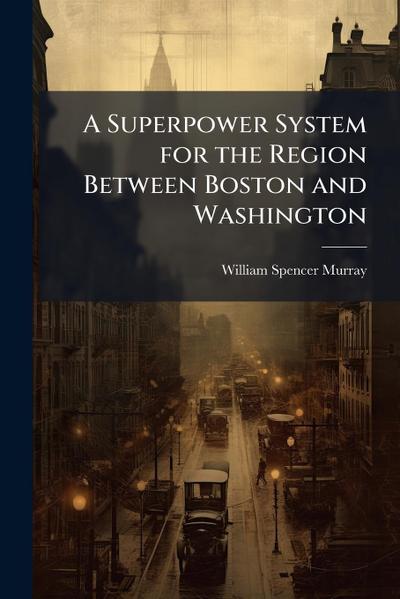 A Superpower System for the Region Between Boston and Washington