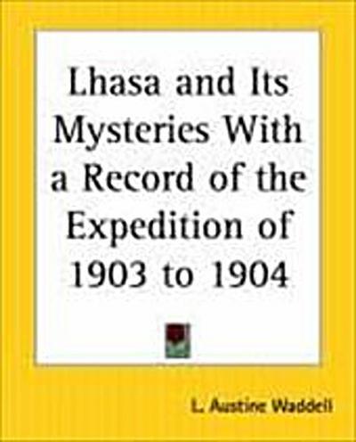 Lhasa and Its Mysteries With a Record of the Expedition of 1903 to 1904