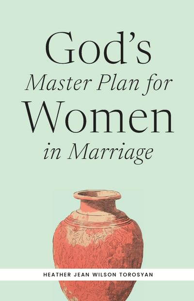 God’s Master Plan for Women in Marriage