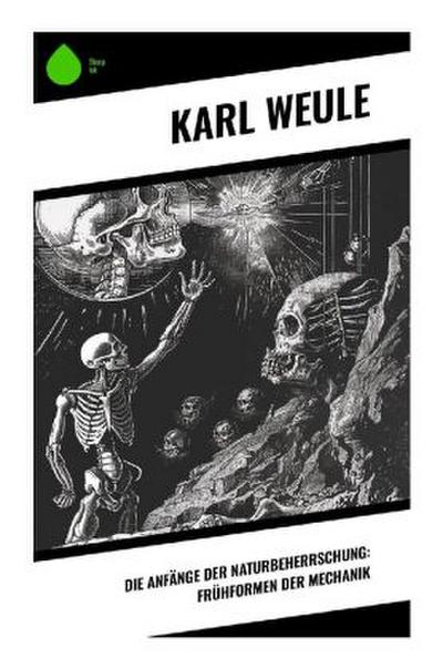 Die Anfänge der Naturbeherrschung: Frühformen der Mechanik