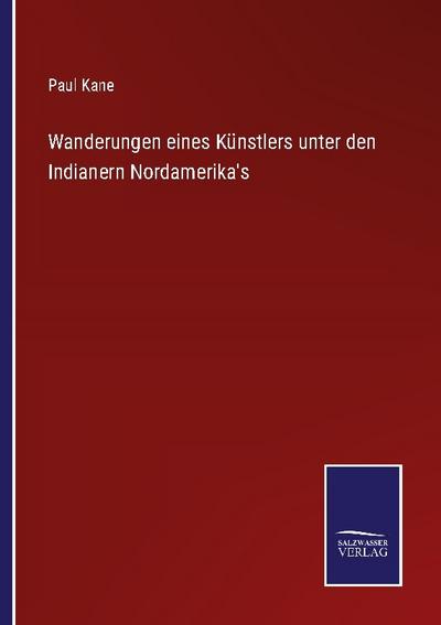 Wanderungen eines Künstlers unter den Indianern Nordamerika’s