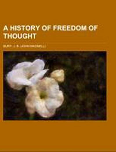 Bury, J: History of Freedom of Thought
