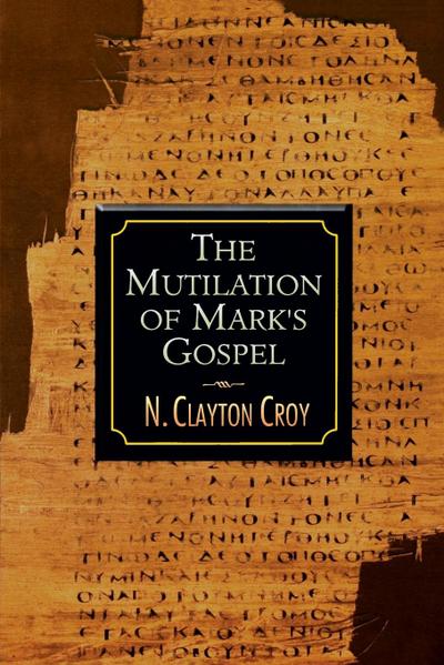 The Mutilation of Marks Gospel