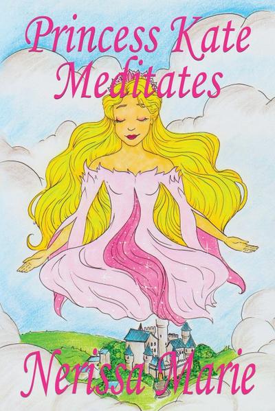 Princess Kate Meditates (Children’s Book about Mindfulness Meditation for Kids, Preschool Books, Kids Books, Kindergarten Books, Kids Book, Ages 2-8, Toddler Books, Kids Books, Baby Books, Kids Books)