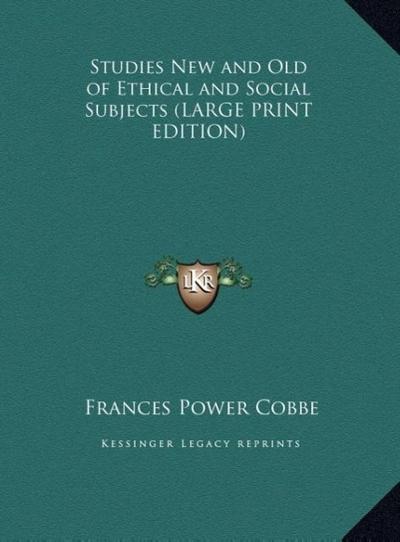 Studies New and Old of Ethical and Social Subjects (LARGE PRINT EDITION)