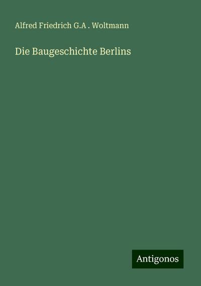 Woltmann, A: Baugeschichte Berlins