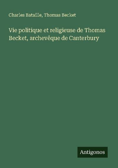 Vie politique et religieuse de Thomas Becket, archevêque de Canterbury