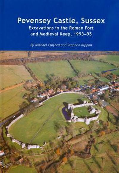 Pevensey Castle, Sussex: Excavations in the Roman Fort and Medieval Keep, 1993-95