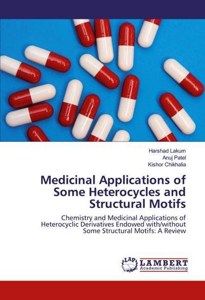 Medicinal Applications of Some Heterocycles and Structural Motifs