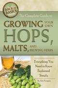 The Complete Guide to Growing Your Own Hops, Malts