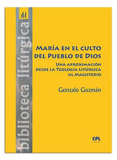 María en el culto del pueblo de Dios : una aproximación desde la teología litúrgica al magisterio