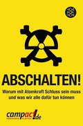 Abschalten!: Warum mit Atomkraft Schluss sein muss und was wir alle dafür tun können