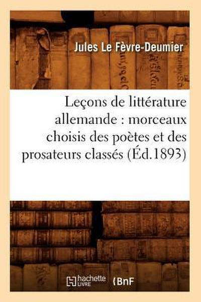 Leçons de Littérature Allemande: Morceaux Choisis Des Poètes Et Des Prosateurs Classés (Éd.1893)