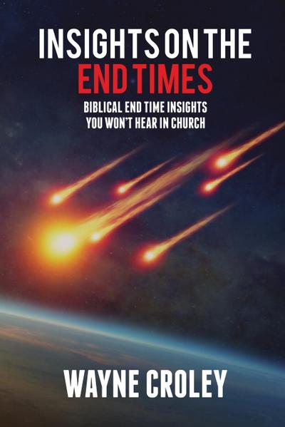 Prophecy Proof Insights on the End Times: Biblical End Time Insights You Won’t Hear in Church